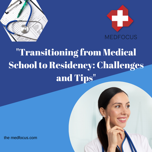 "Transitioning from Medical School to Residency: Challenges and Tips"
