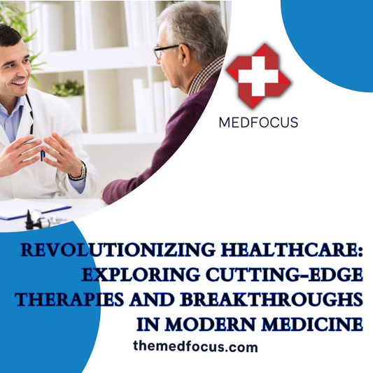 Revolutionizing Healthcare: Exploring Cutting-Edge Therapies and Breakthroughs in Modern Medicine