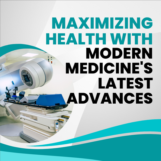 Maximizing Health with Modern Medicine's Latest Advances